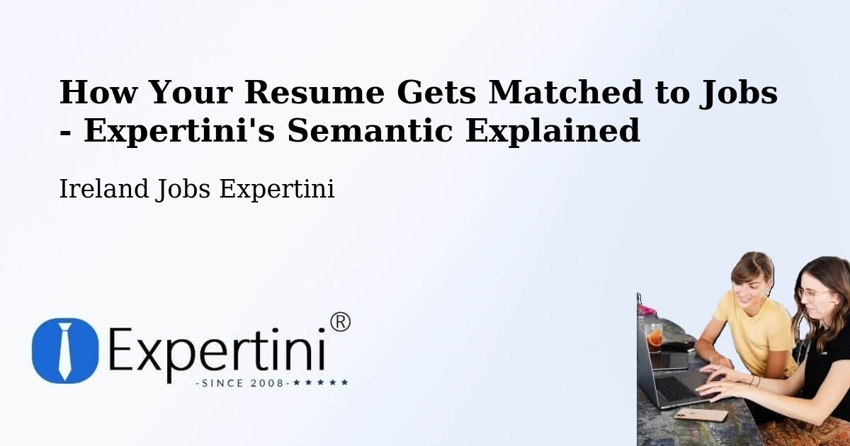 How Your Resume Gets Matched to Jobs - Expertini's Semantic Explained - Ireland Jobs Expertini